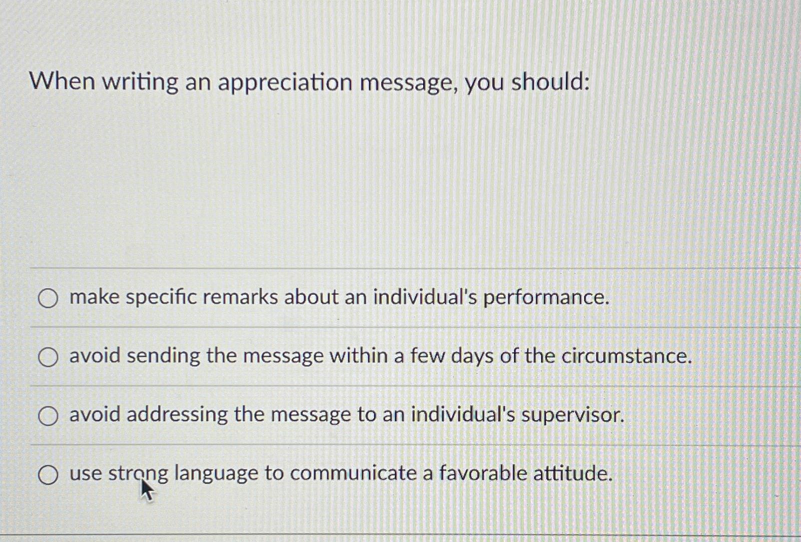  When writing an appreciation message, you should: make specific remarks about