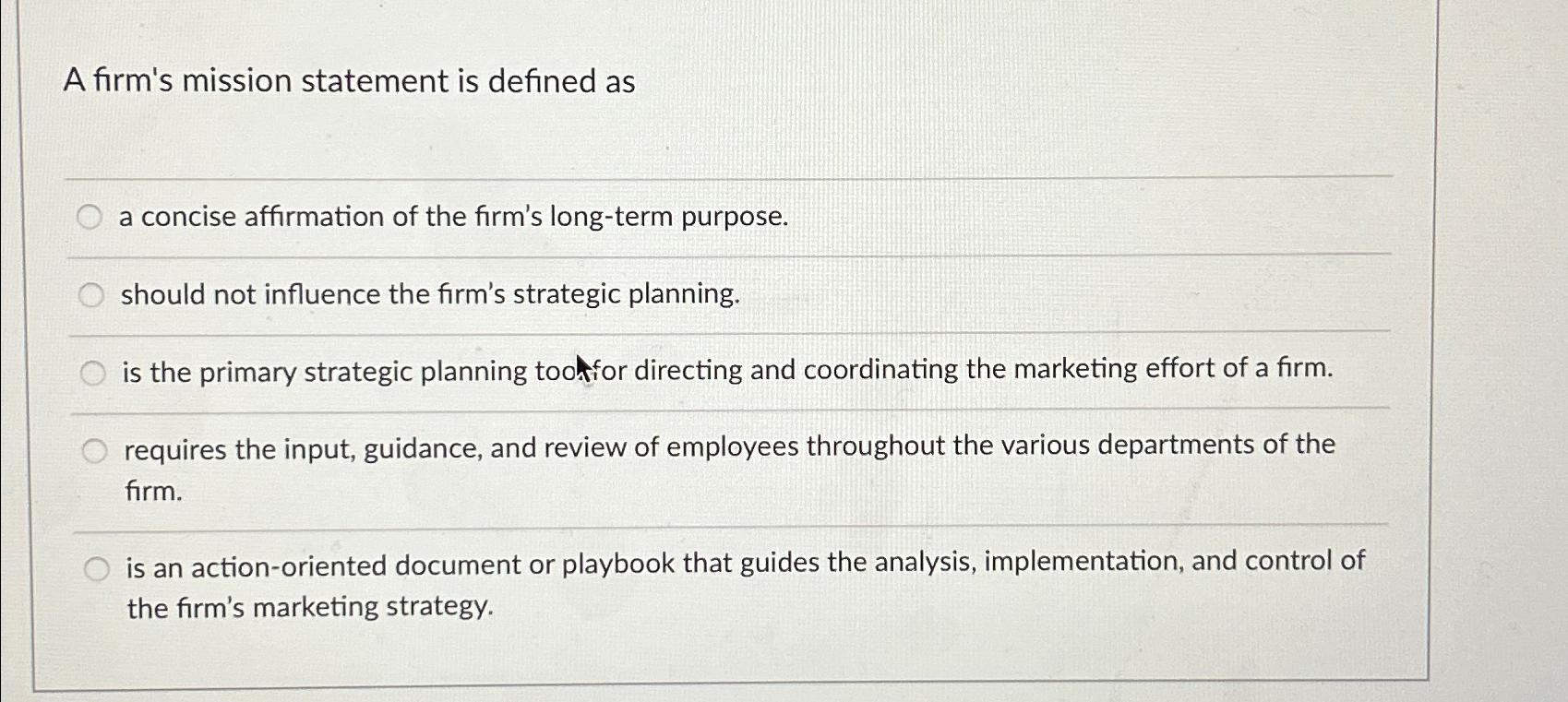  A firm's mission statement is defined as a concise affirmation of