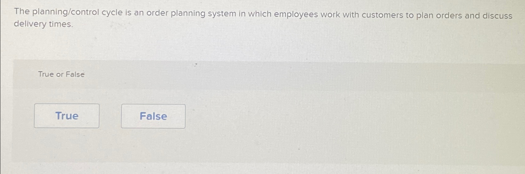  The planning/control cycle is an order planning system in which employees