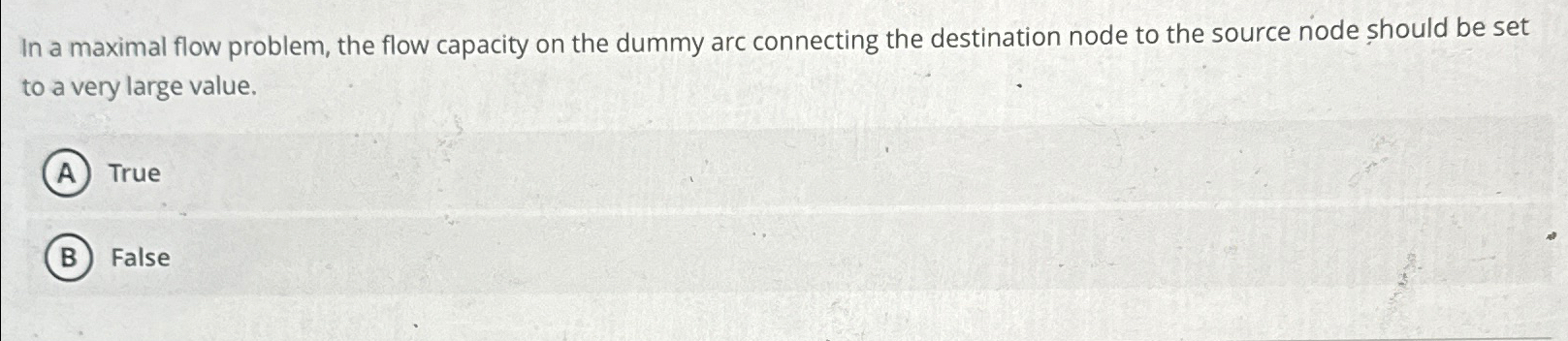  In a maximal flow problem, the flow capacity on the dummy