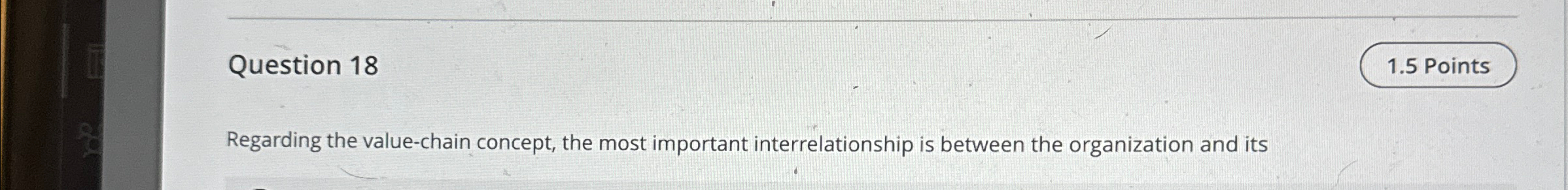  Question 18 Regarding the value-chain concept, the most important interrelationship is