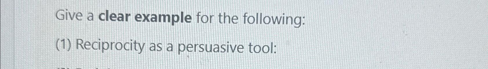  Give a clear example for the following: (1) Reciprocity as a