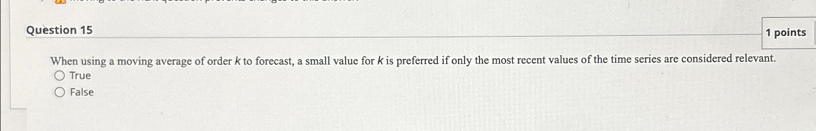  Question 15 1 points When using a moving average of order