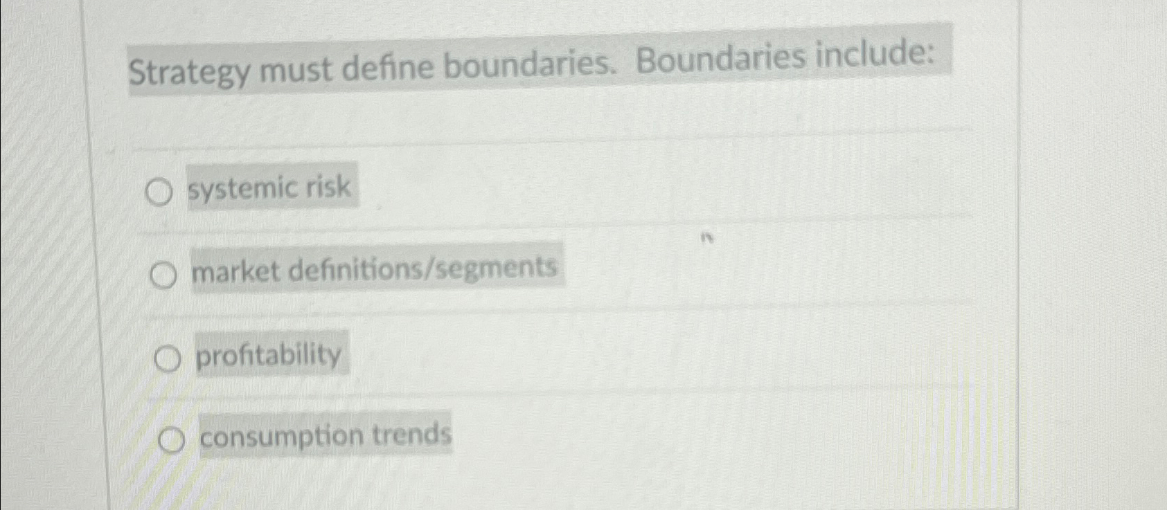  Strategy must define boundaries. Boundaries include: systemic risk market definitions/segments profitability