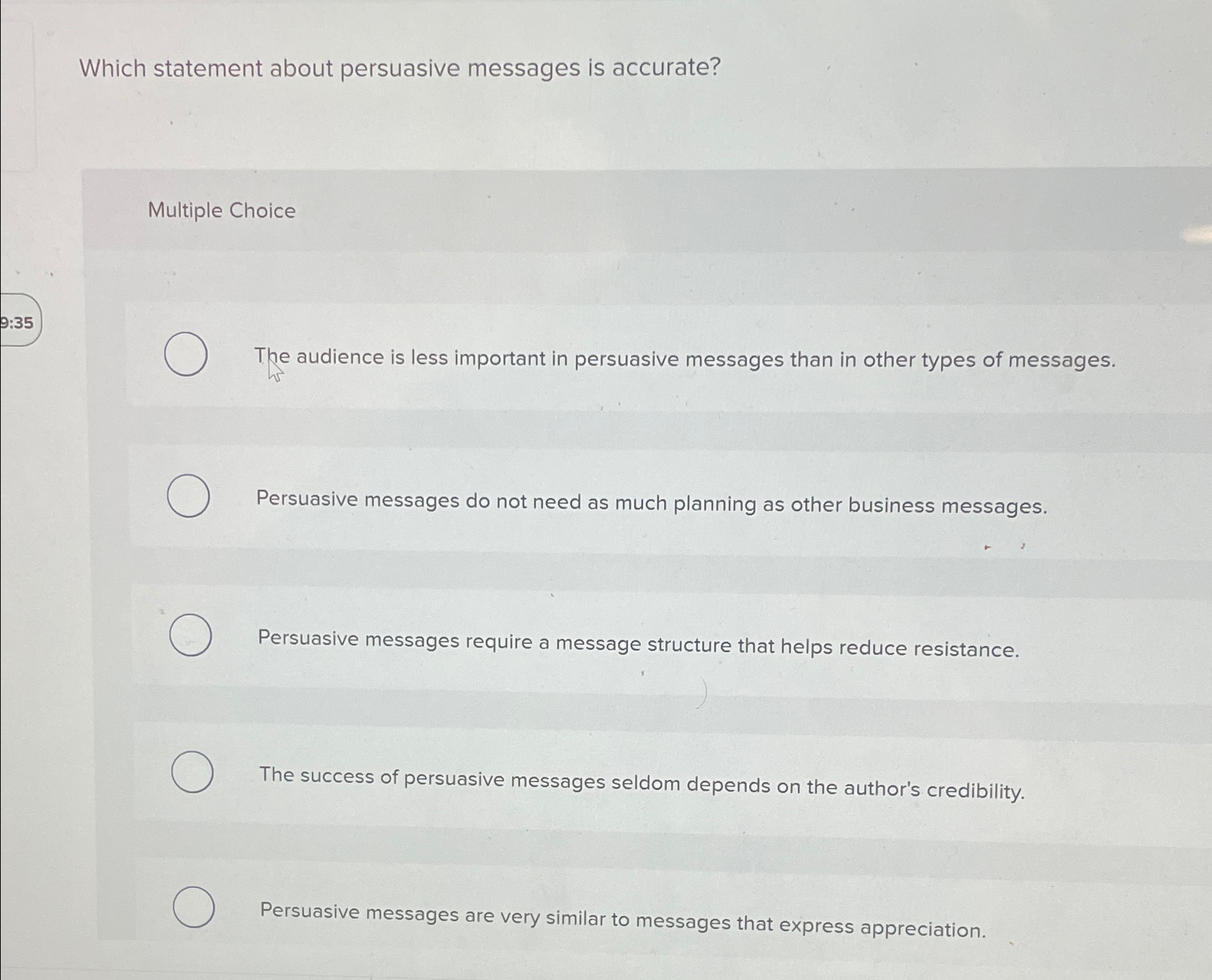  Which statement about persuasive messages is accurate? Multiple Choice The audience