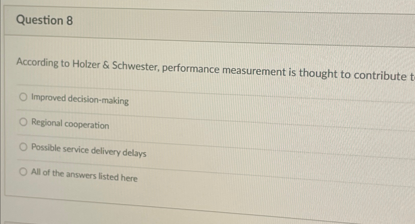  Question 8 According to Holzer & Schwester, performance measurement is thought