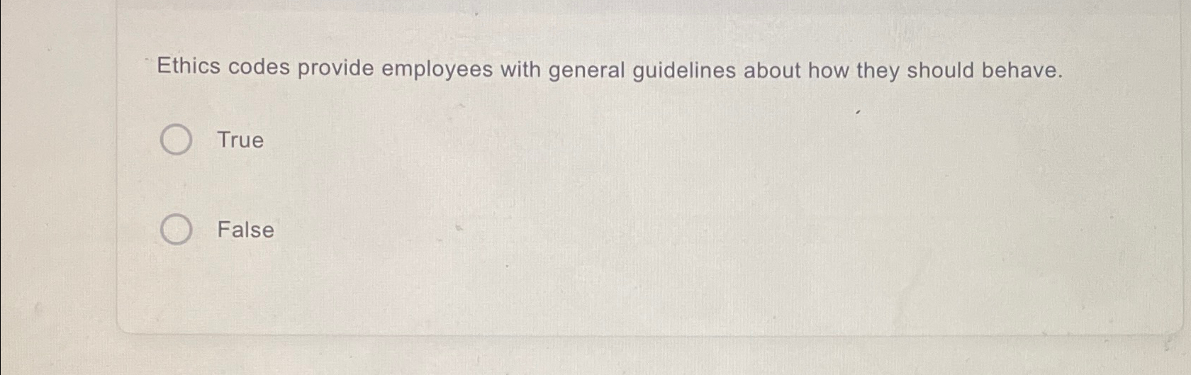  Ethics codes provide employees with general guidelines about how they should