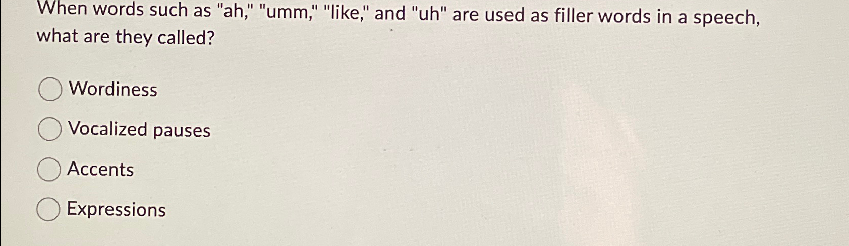  When words such as "ah," "umm," "like," and "uh" are used