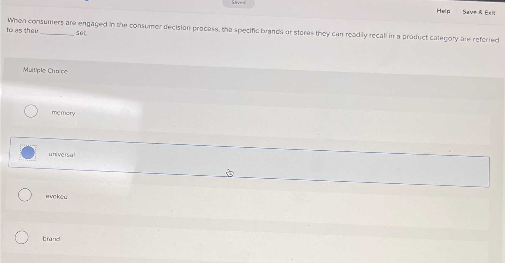  Saved Help Save & Exit When consumers are engaged in the