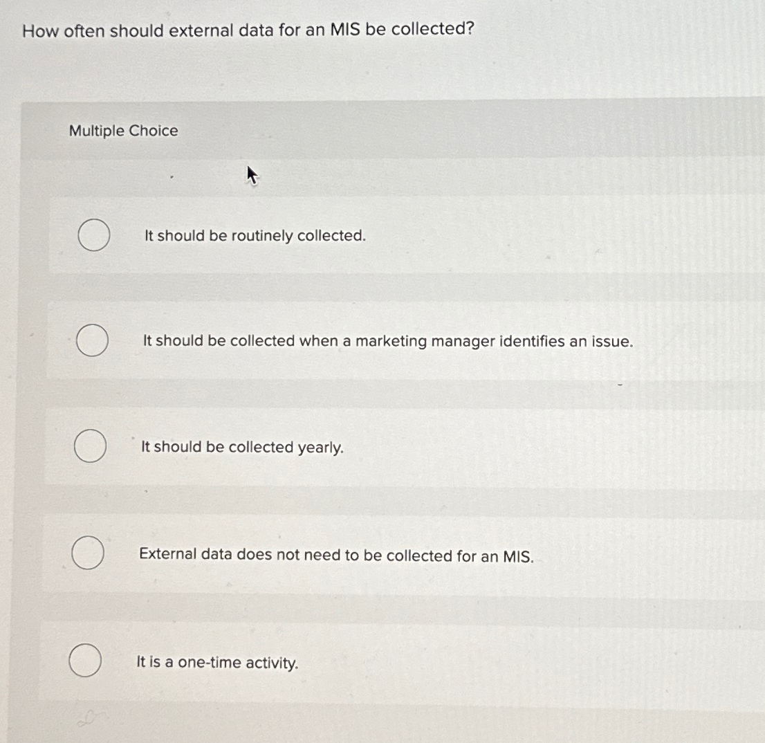  How often should external data for an MIS be collected? Multiple