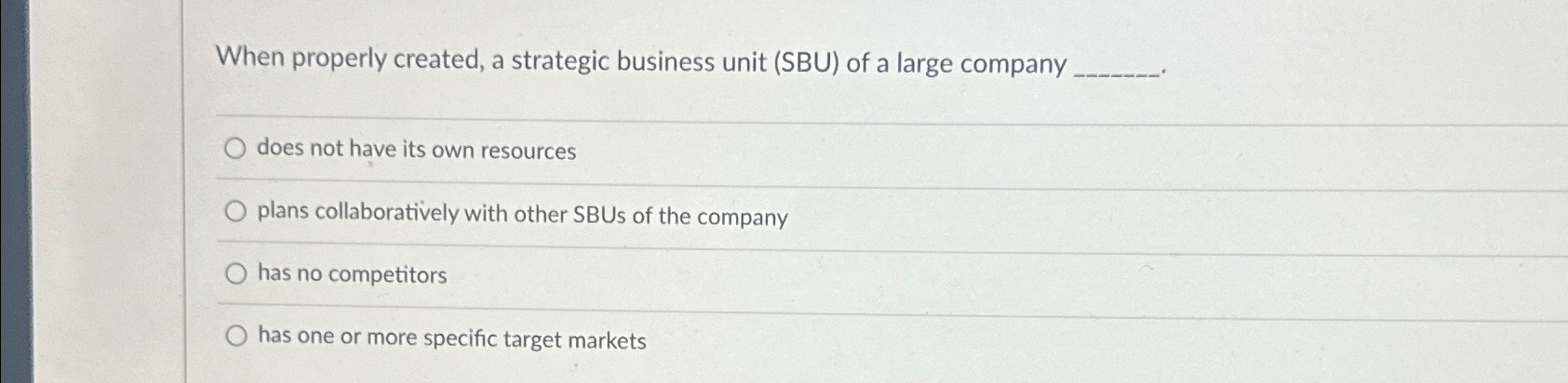  When properly created, a strategic business unit (SBU) of a large