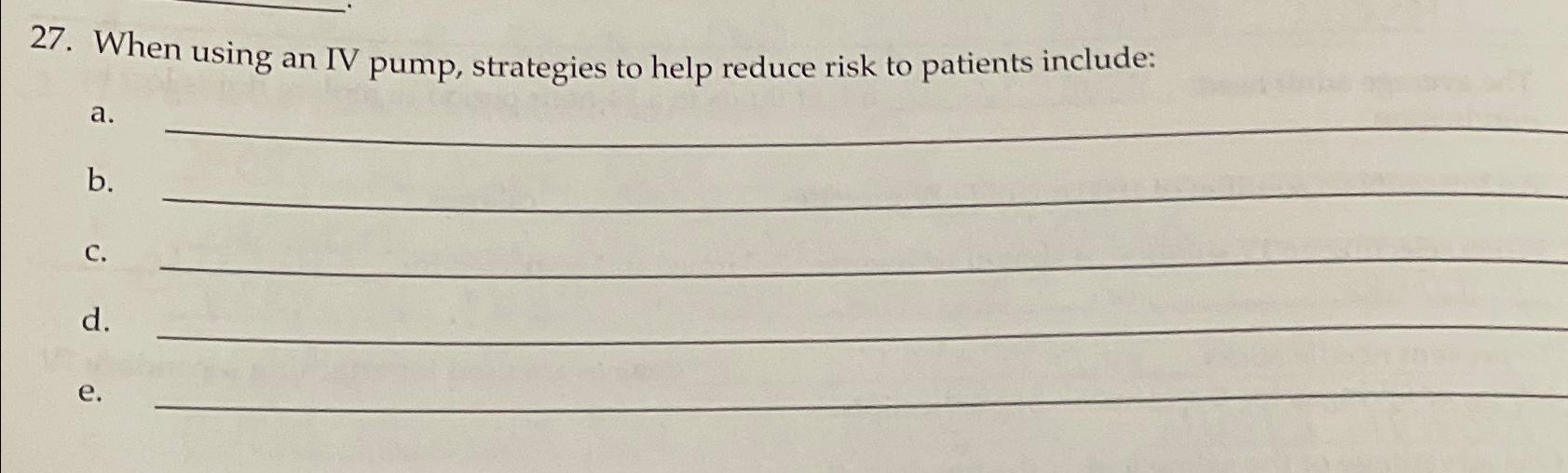  When using an IV pump, strategies to help reduce risk to