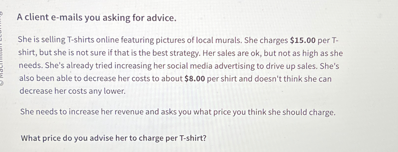  A client e-mails you asking for advice. She is selling T-shirts