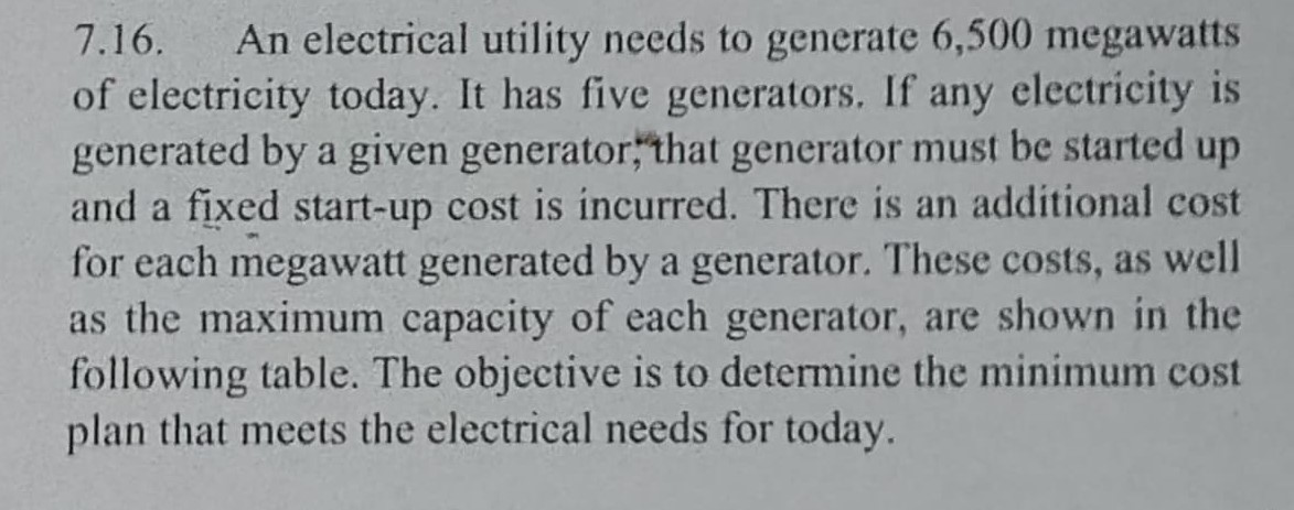 7.16. An electrical utility needs to generate 6,500 megawatts of electricity