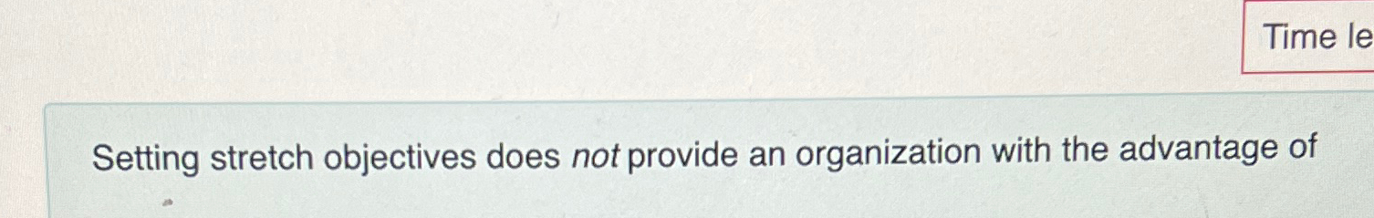  Setting stretch objectives does not provide an organization with the advantage