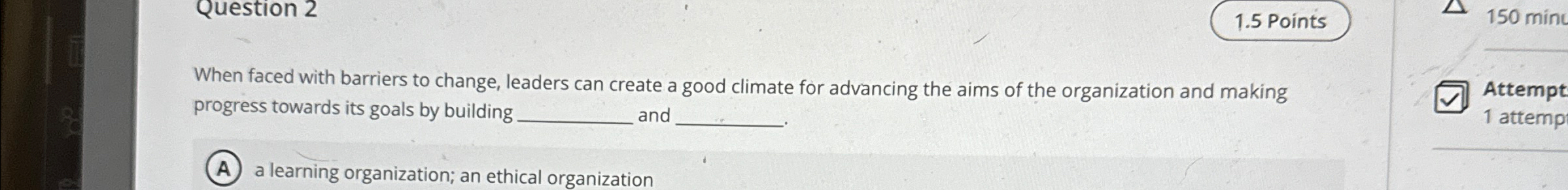  Question 2 1.5 Points 150minc When faced with barriers to change,