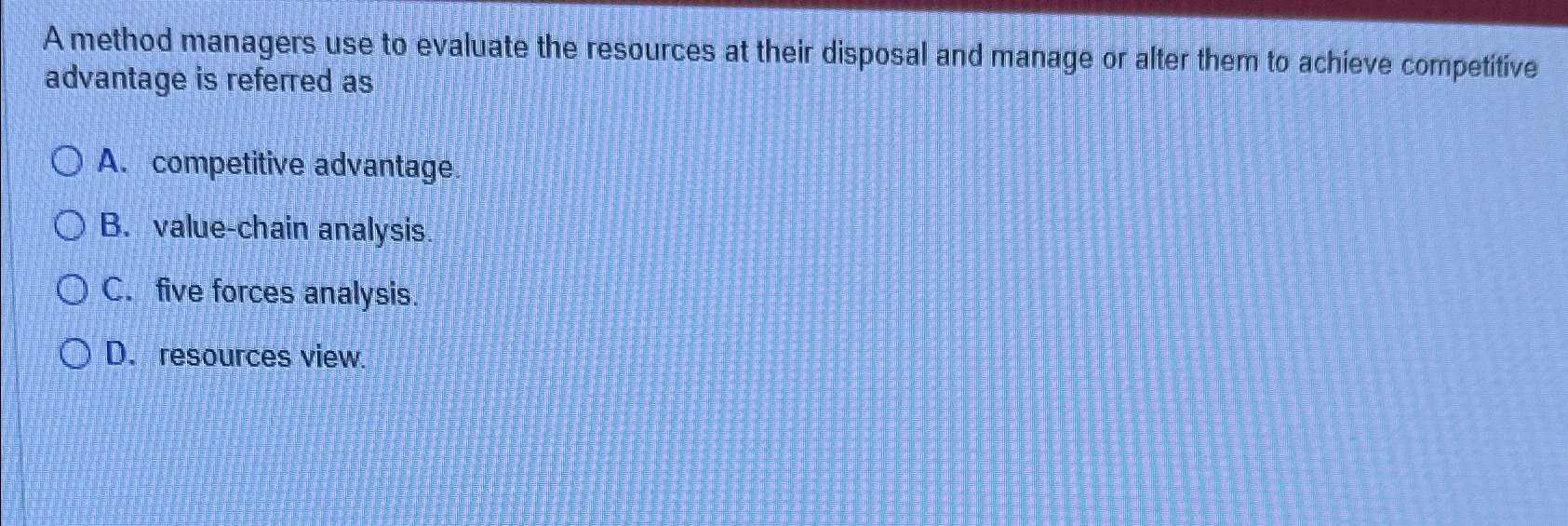  A method managers use to evaluate the resources at their disposal