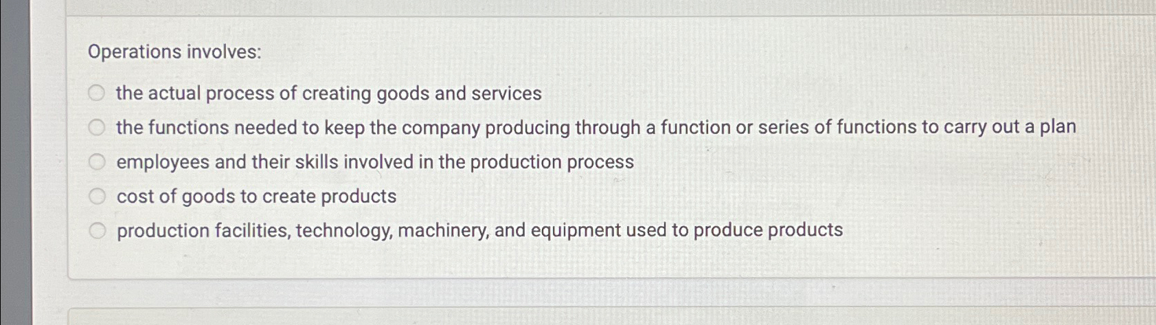  Operations involves: the actual process of creating goods and services the