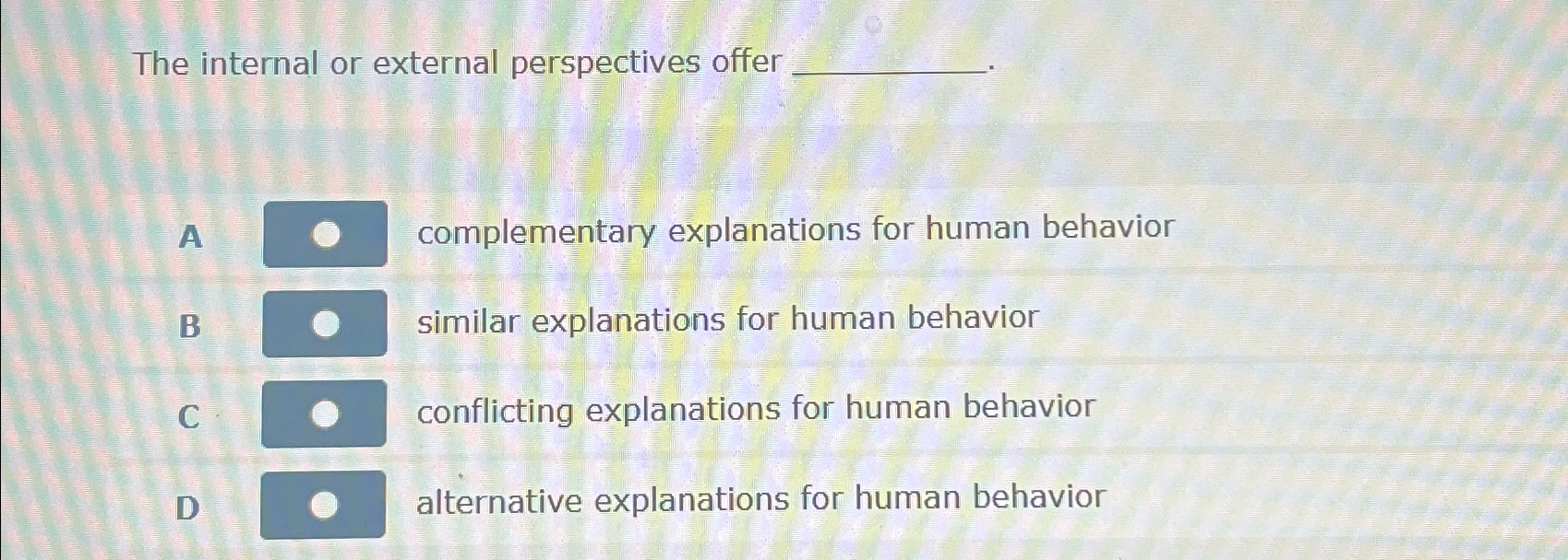  The internal or external perspectives offer A complementary explanations for human