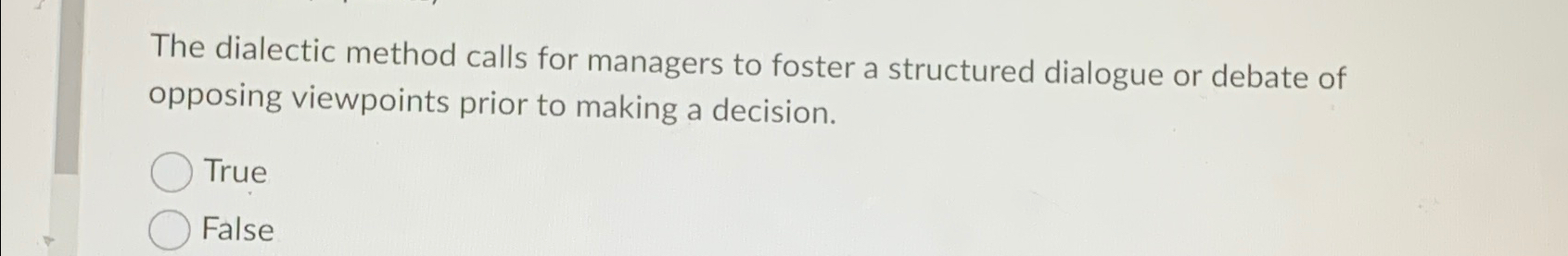  The dialectic method calls for managers to foster a structured dialogue