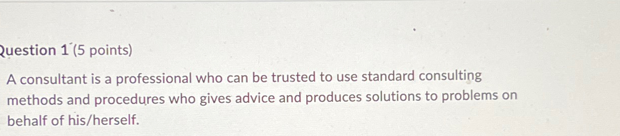  Question 1'(5 points) A consultant is a professional who can be