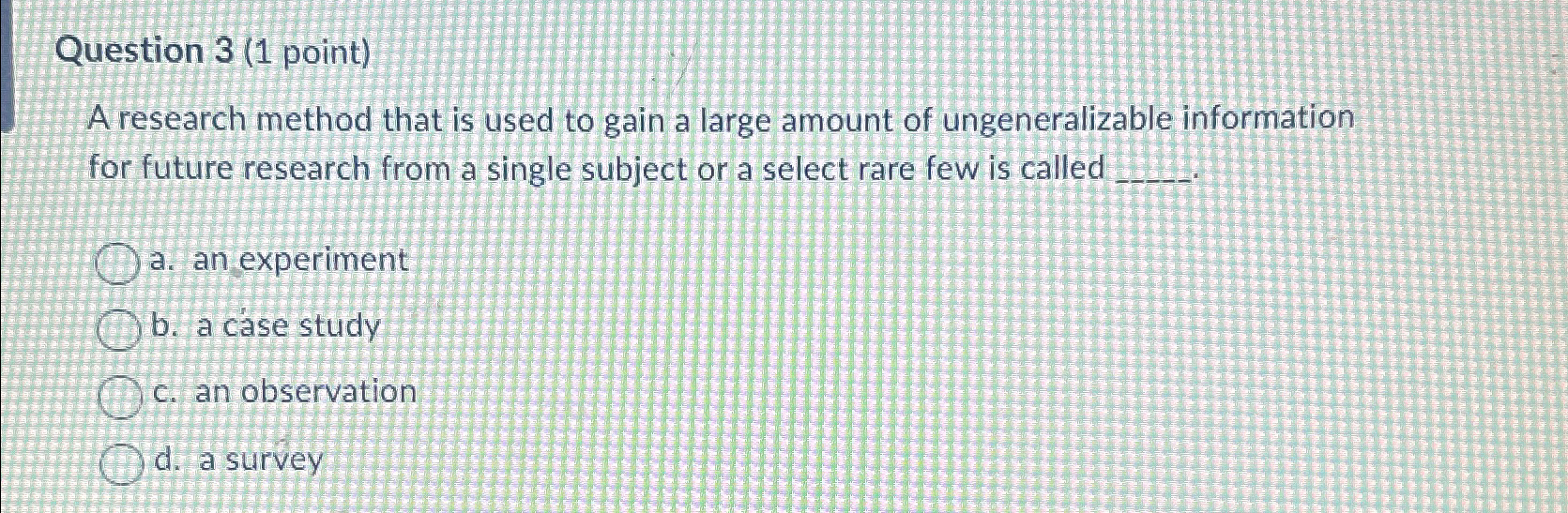  Question 3(1 point) A research method that is used to gain