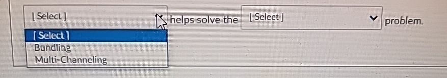  [Select] helps solve the problem. [Select] Bundling Multi-Channeling 
