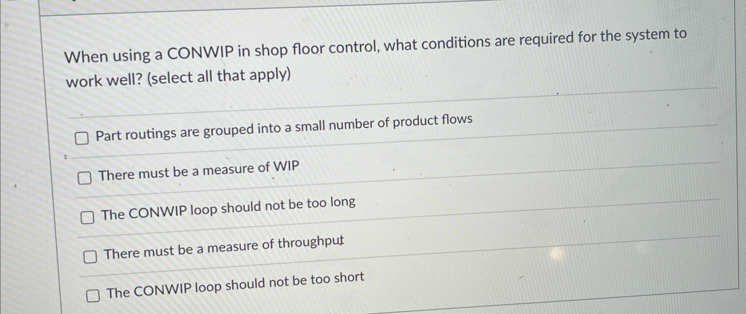  When using a CONWIP in shop floor control, what conditions are