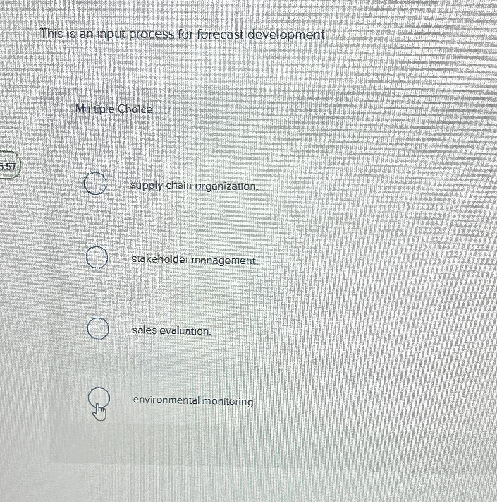  This is an input process for forecast development Multiple Choice supply