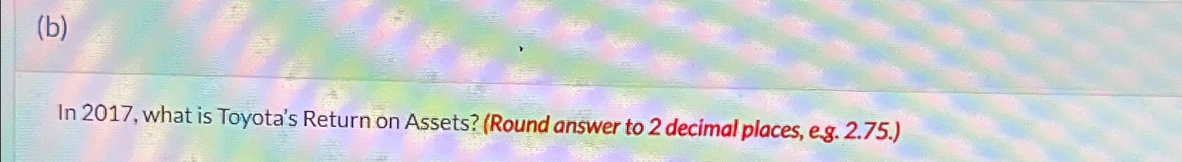  (b) In 2017, what is Toyota's Return on Assets? (Round answer