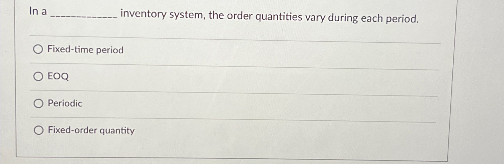 lna inventory system, the order quantities vary during each period. Fixed-time