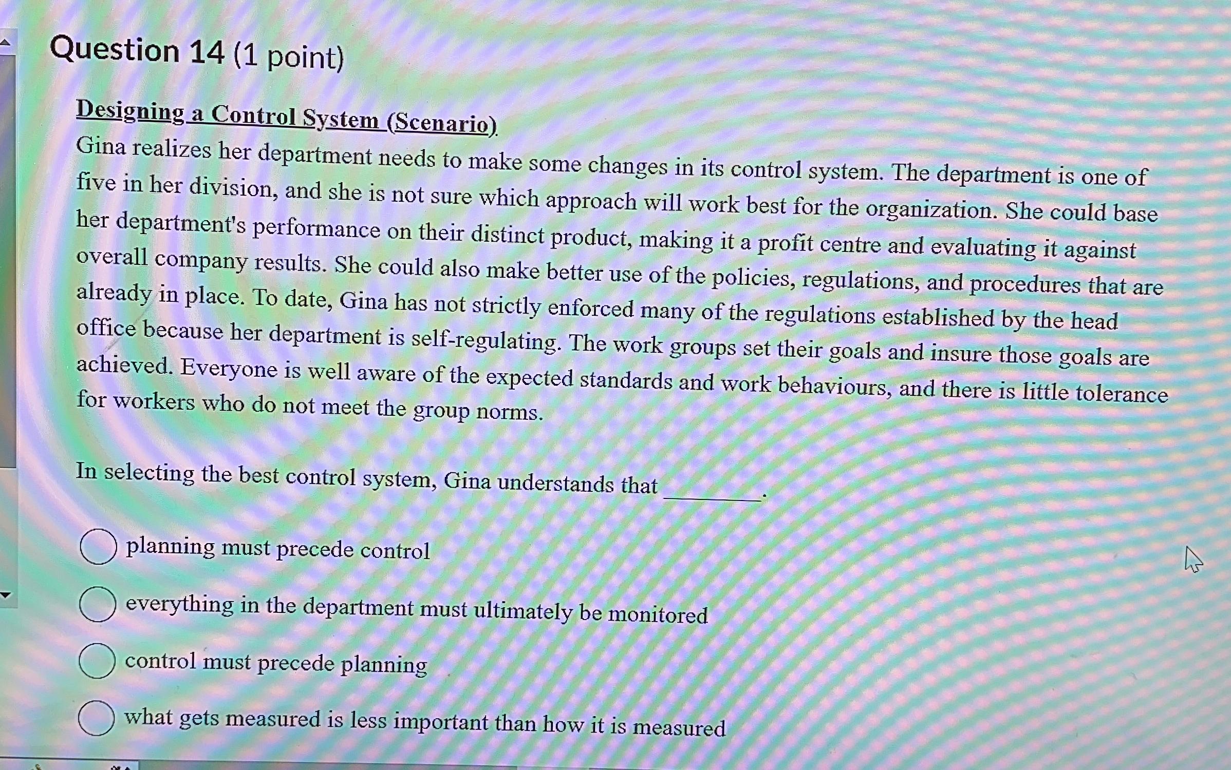  Question 14(1 point) Designing a Control System (Scenario). Gina realizes her