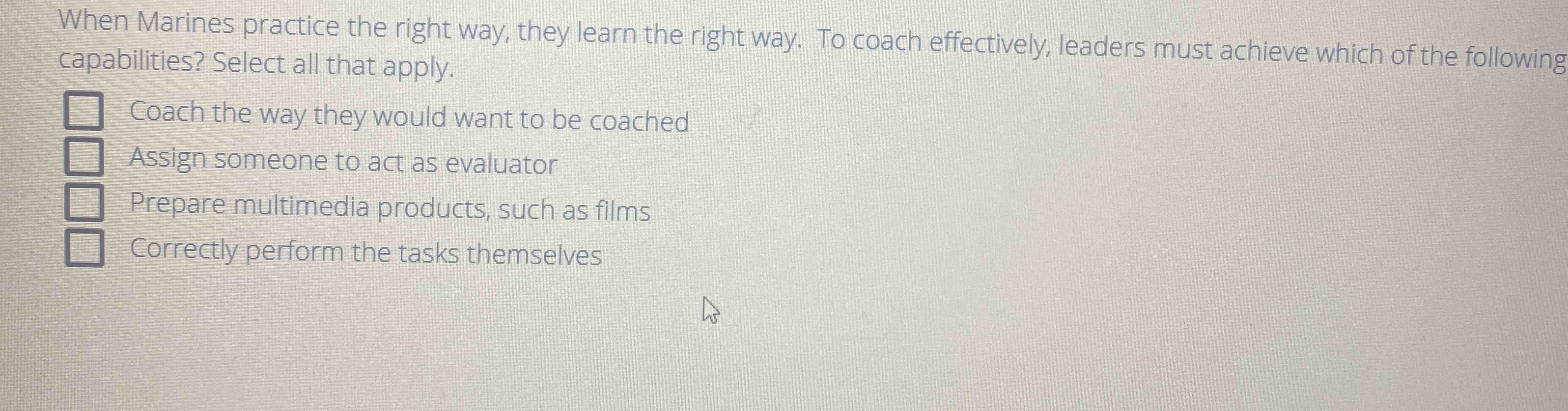  When Marines practice the right way, they learn the right way.