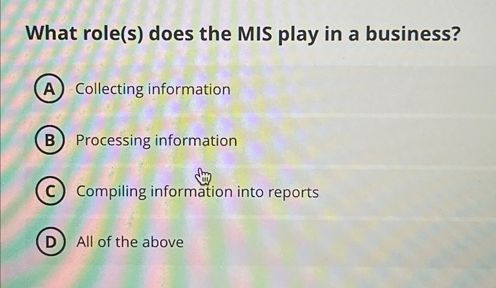  What role(s) does the MIS play in a business? (A) Collecting