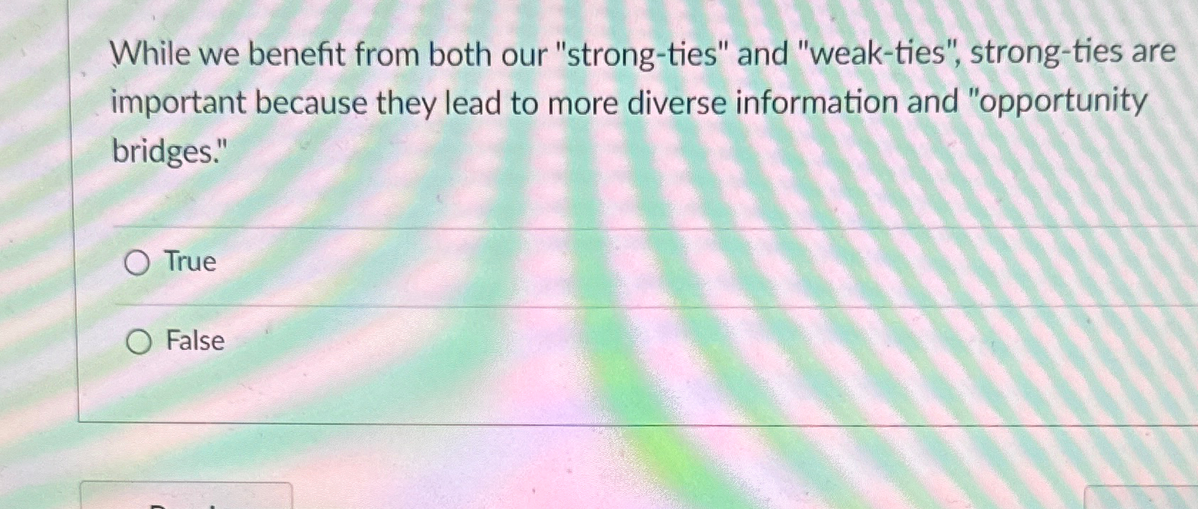  While we benefit from both our "strong-ties" and "weak-ties", strong-ties are