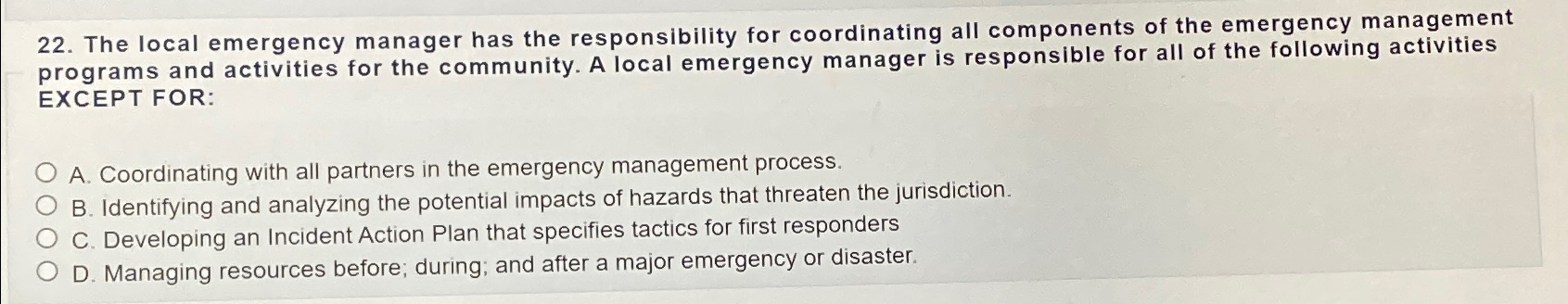  The local emergency manager has the responsibility for coordinating all components
