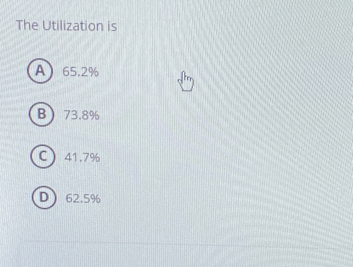 The Utilization is 65.2% 73.8% 41.7% 62.5% 