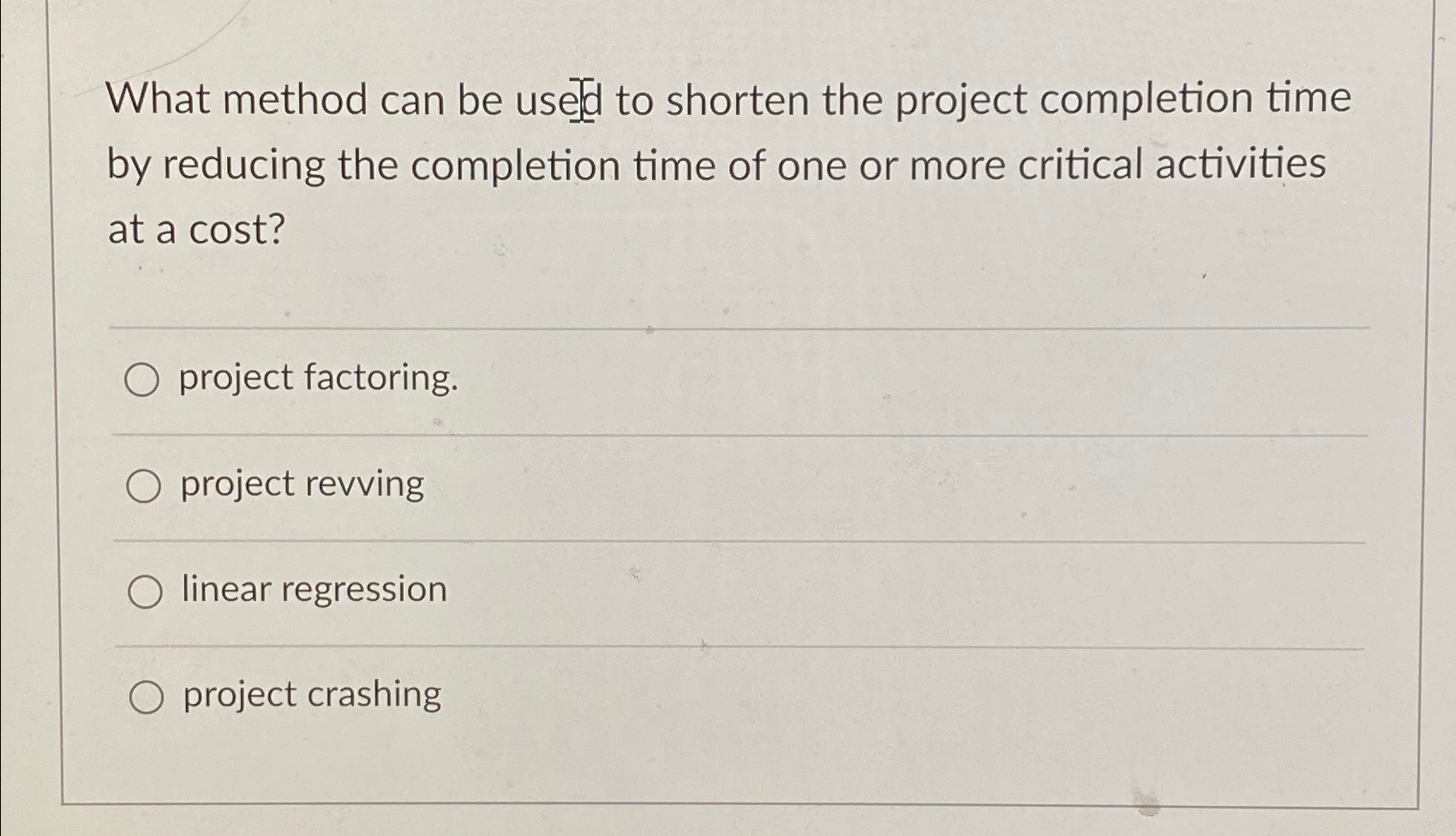  What method can be usedd to shorten the project completion time