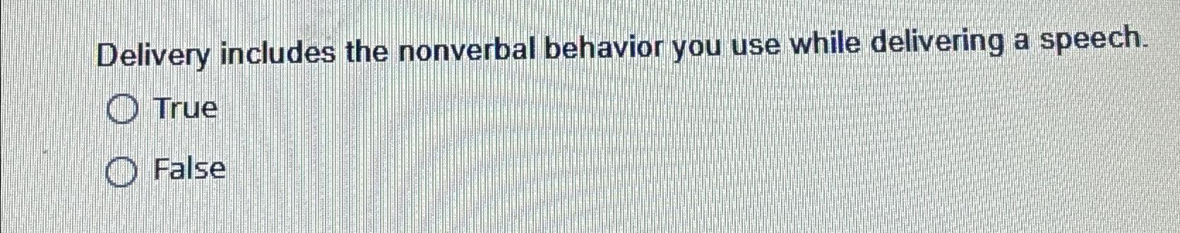  Delivery includes the nonverbal behavior you use while delivering a speech.