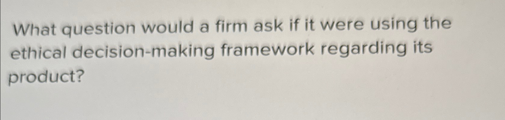  What question would a firm ask if it were using the