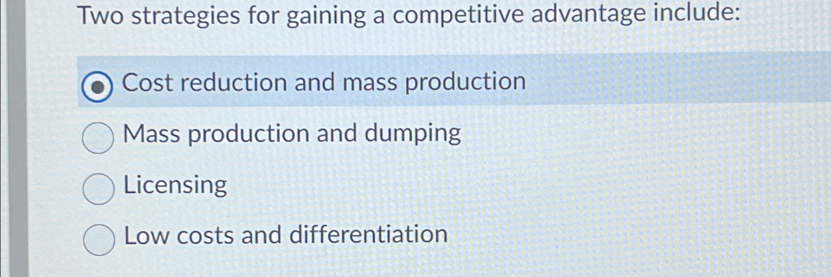  Two strategies for gaining a competitive advantage include: Cost reduction and