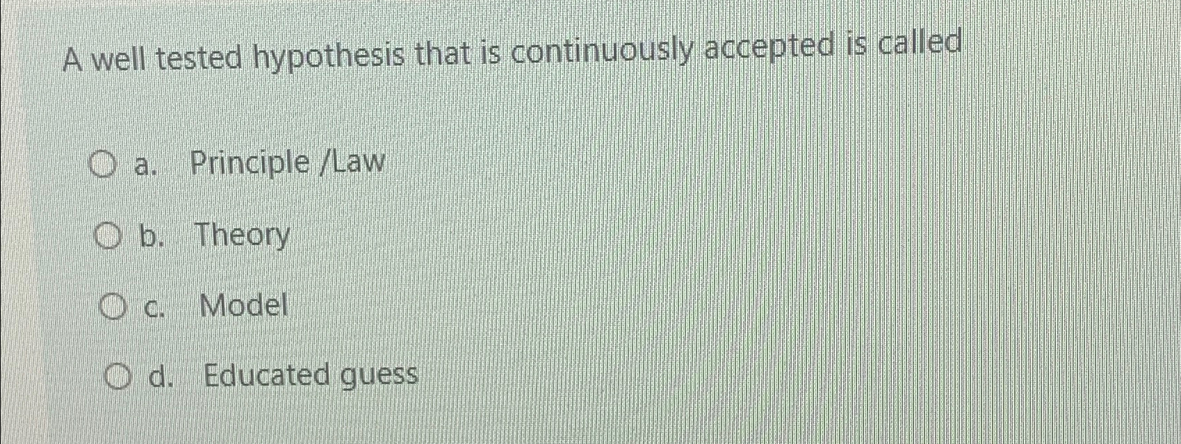  A well tested hypothesis that is continuously accepted is called a.