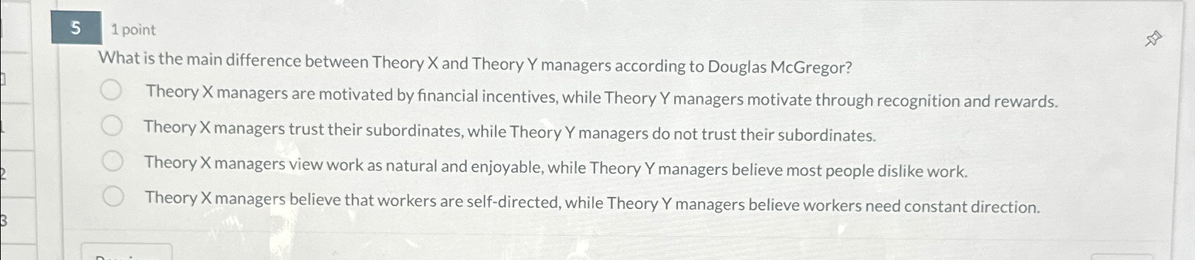  5 1 point What is the main difference between Theory X