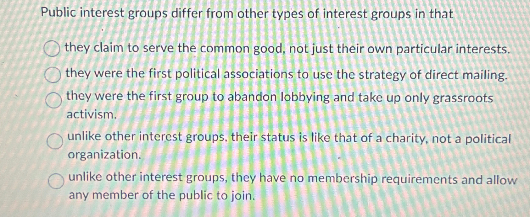 Public interest groups differ from other types of interest groups in