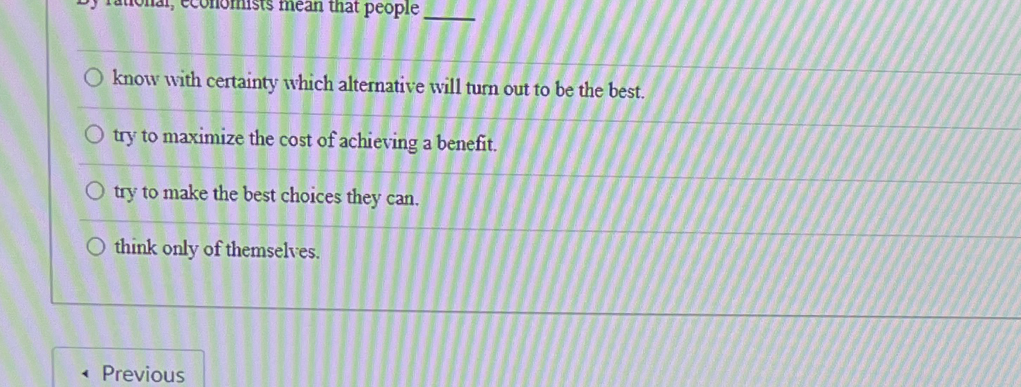  know with certainty which alternative will turn out to be the
