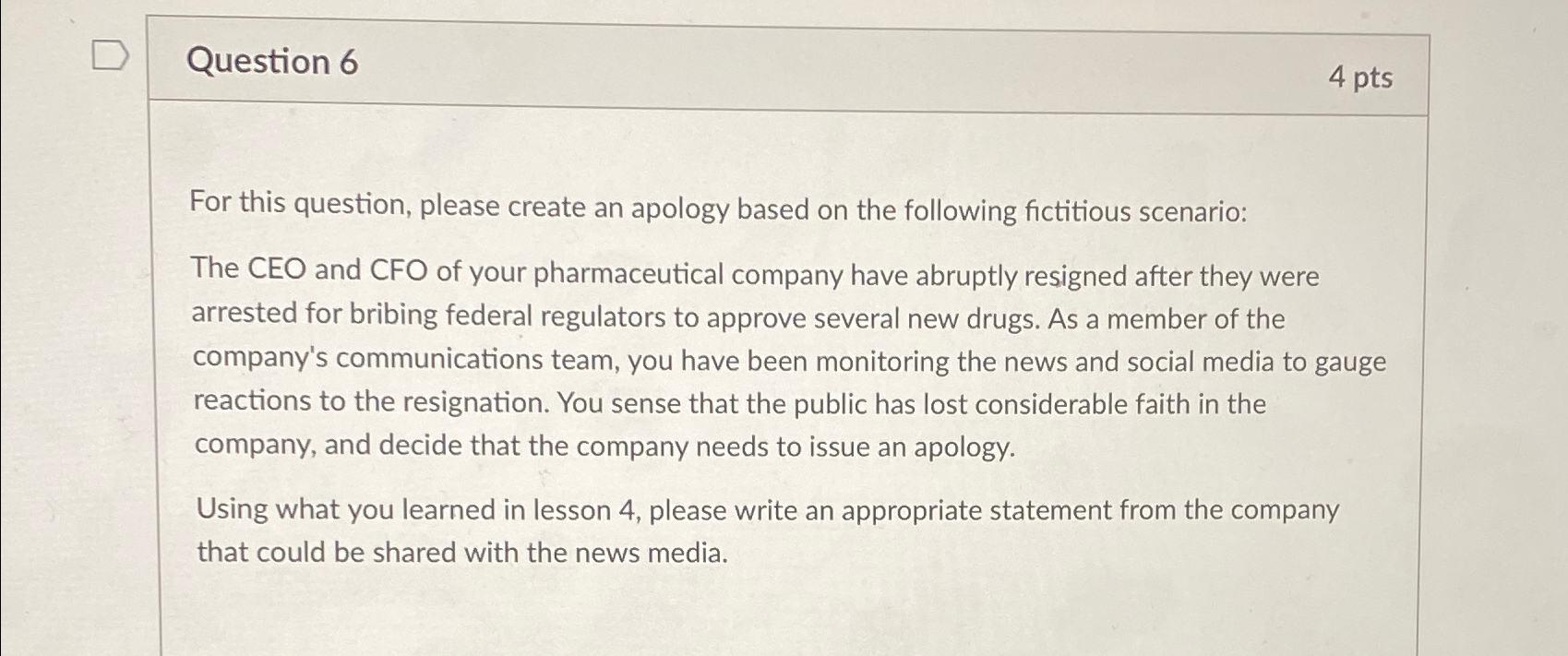  Question 6 4 pts For this question, please create an apology