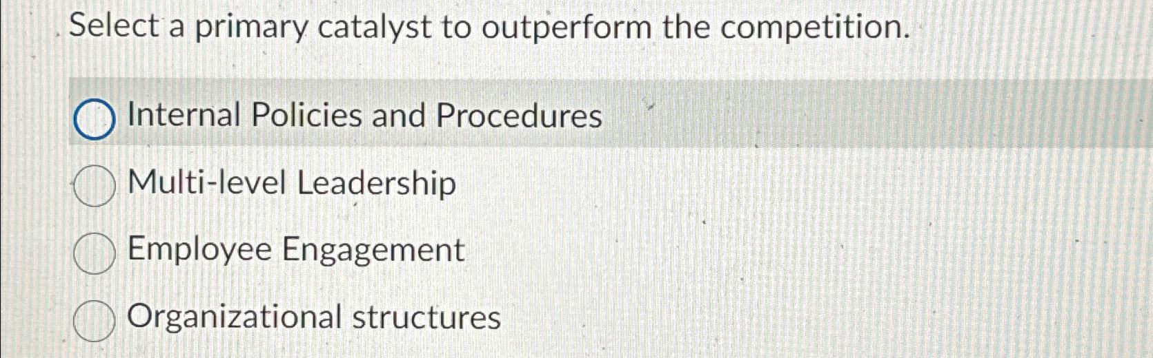 Select a primary catalyst to outperform the competition. Internal Policies and