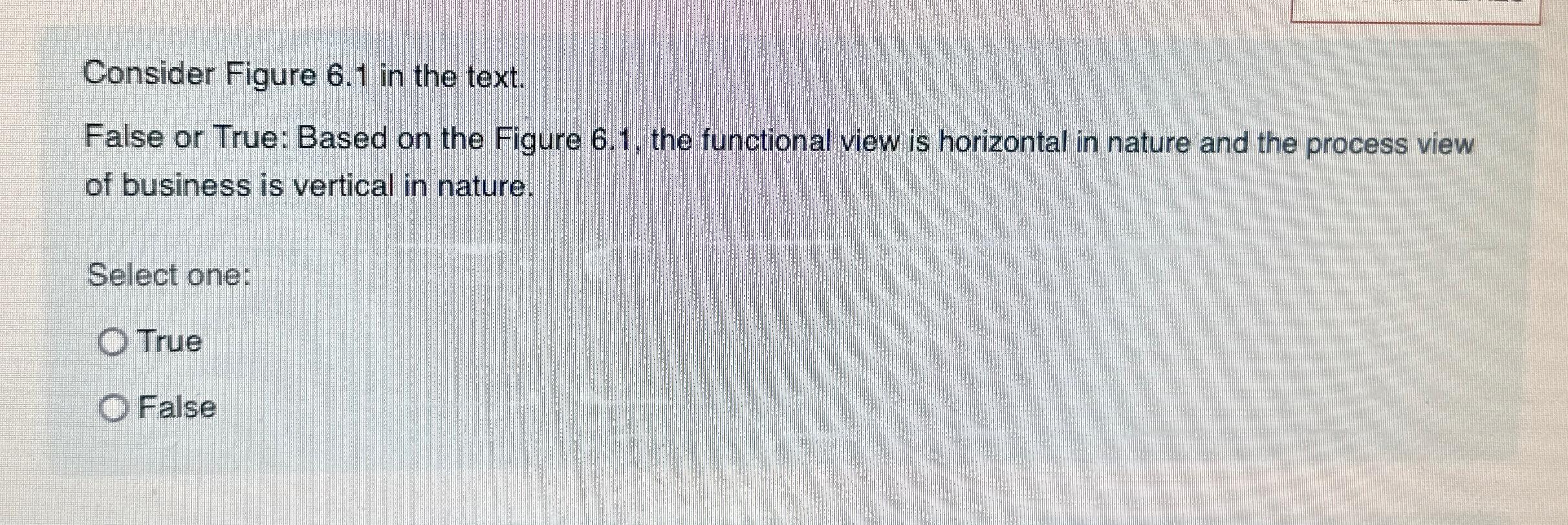  Consider Figure 6.1 in the text. False or True: Based on
