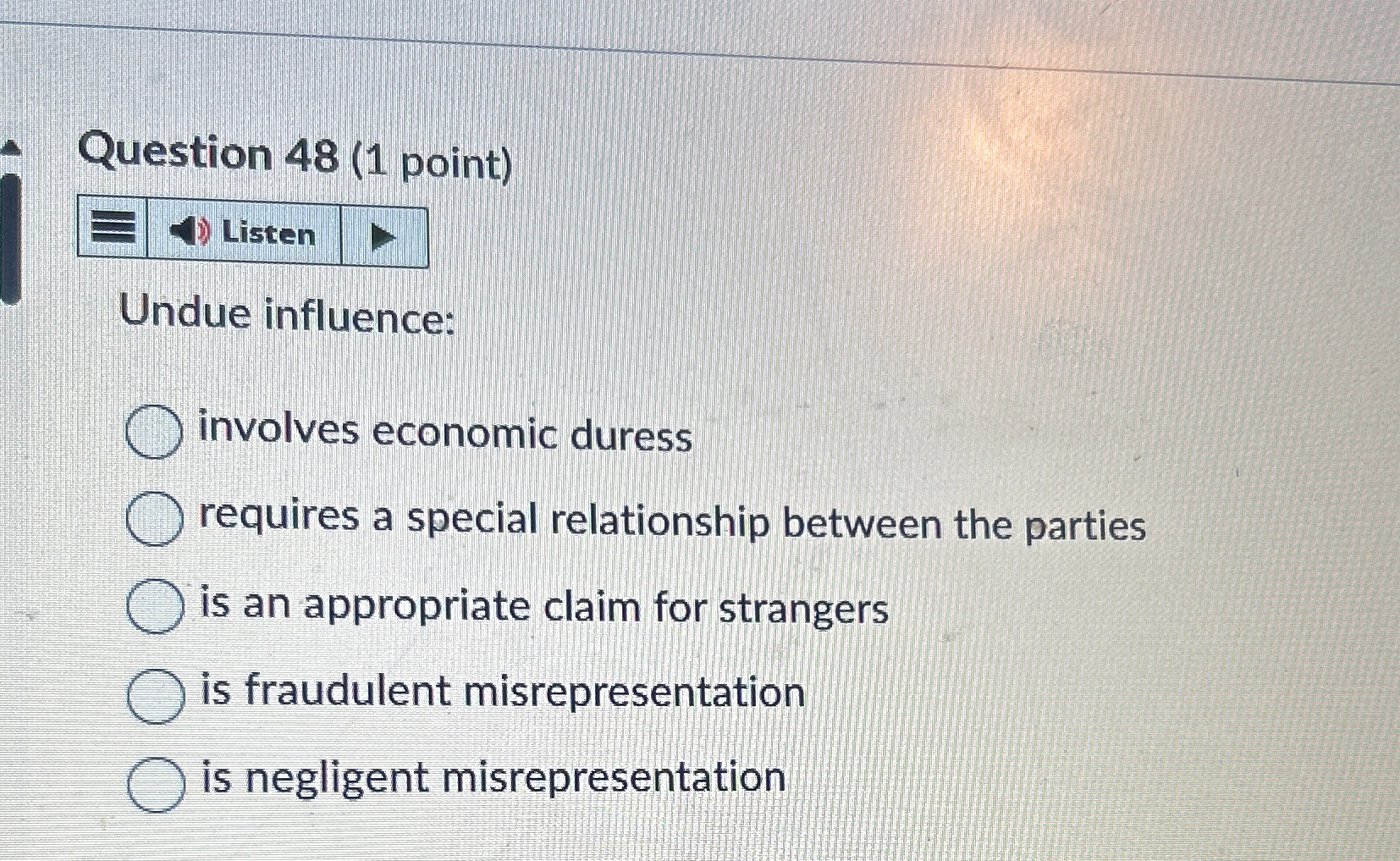  Question 48(1 point) Undue influence: involves economic duress requires a special