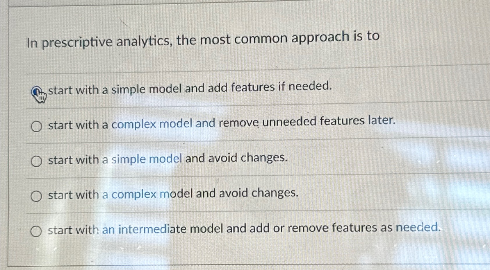  In prescriptive analytics, the most common approach is to start with